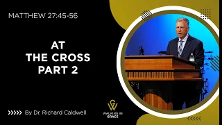 At The Cross – Part 2 | Matthew 27:45-56