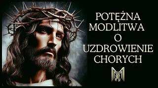 POTĘŻNA MODLITWA O UZDROWIENIE CHORYCH / ZA CHORYCH I CIERPIĄCYCH