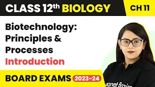 Biotechnology: Principles & Processes - Introduction | Class 12 Biology Chapter 11 (2022-23)