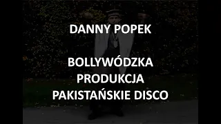 Danny Popek -  Bollywódzka Produkcja Pakistańskie Disco - tekst