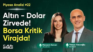 Dolar ve Altın Zirvede, Borsa Kritik Virajda! | Piyasa Analizi: Yavuz Hacıoğlu, Meryem Kenan