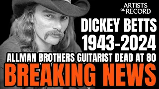 DICKEY BETTS OF THE ALLMAN BROTHERS Dead at 80