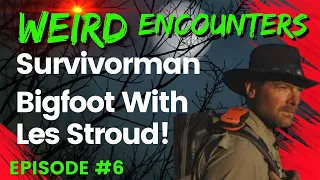 Survivorman Bigfoot With Les Stroud! | Weird Encounters #6
