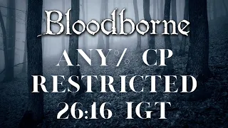 Bloodborne - Any% Current Patch Speedrun in 26:16 IGT | Restricted