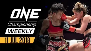 ONE Championship Weekly | 11 July 2018