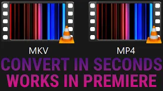 How to convert MKV to MP4 in seconds (Easy, free and works in Premiere)