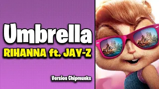 Umbrella - Rihanna ft. JAY-Z (Version Chipmunks - Lyrics/Letra)
