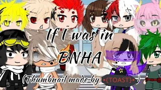 If I was in BNHA || Part 1 || pls read desc || reupload