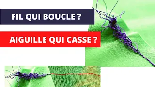 AIGUILLE QUI CASSE, FIL QUI BOUCLE... QUELLES SONT LES RAISONS ET LES SOLUTIONS ?