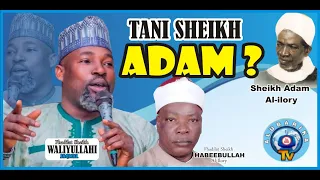 Tani Sheikh Adam? | Who is Sheikh Adam Al-Ilory? | Ustaz Atayese Jakmal Omo Baba Lagege