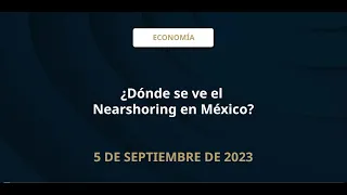 ¿Dónde se ve el Nearshoring en México?