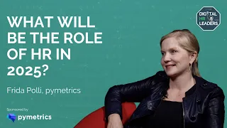 WHAT WILL BE THE ROLE OF HR IN 2025? Frida Polli, CEO of pymetrics