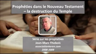 Prophéties sur la destruction du Temple (séminaire sur les prophéties) - Jean-Marc Thobois