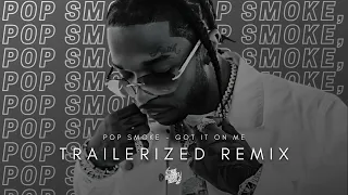 Pop Smoke - Got It On Me | TRAILERIZED REMIX