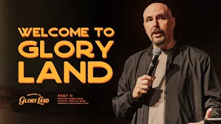 Welcome to Glory Land - Part 4 | Pastor James Crum | Risen Nation Church