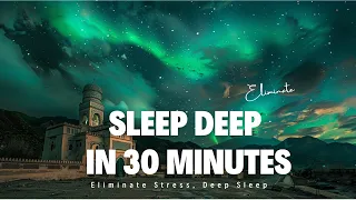Sleep Deep In 30 Minutes - Eliminate Subconscious Negativity - Eliminate Stress, Deep Sleep