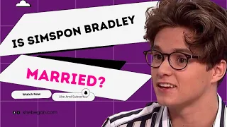 Who Is Simpson Bradley’s Girlfriend? | Everything You Need To Know