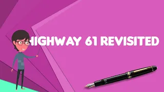 What is Highway 61 Revisited?, Explain Highway 61 Revisited, Define Highway 61 Revisited