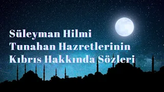 Süleyman Hilmi Tunahan Hazretlerinin Kıbrıs Hakkında Sözleri