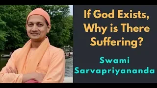 If God Exists, Why is there Suffering? | Swami Sarvapriyananda