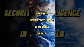 Top 10 Best Security Intelligence in the world in 2023🌍#shorts #youtubeshorts #viral #top10 #edits