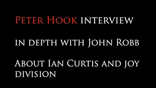 Peter Hook : The John Robb  interview : in depth about Ian Curtis and Joy Division