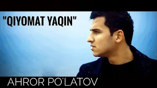 Ahror Po'latov - Qiyomat yaqin | Аҳрор Пўлатов - Қиёмат яқин (music version)