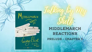 Talking By My Shelf: Middlemarch Prelude - Chapter 3 //Spoiler Filled Reactions