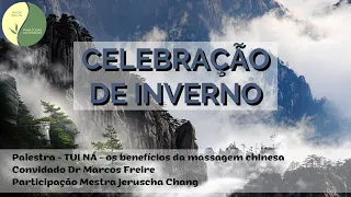 Celebração de Inverno - TUI NA  - os benefícios da Massagem Chinesa - Dr Marcos Freire