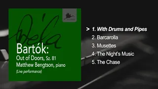 Bartok: Out of Doors, Sz. 81, I. "With Drums and Pipes," Matthew Bengtson, piano