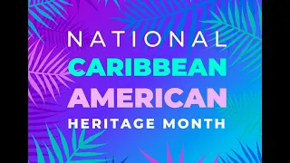 Lets Celebrate JUNE, The National Caribbean American Heritage Month -  Opening Ceremony 2024