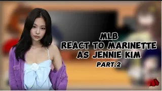 MLB React To Marinette As Jennie Kim PART 2(final)