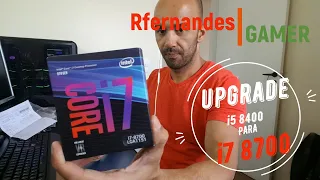 Upgrade - #0002 - Processador i5 8400 para i7 8700