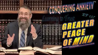 "Greater Peace of Mind" is #137 of CONQUERING ANXIETY, Series on Trust: Learning Sha'ar HaBitachon!