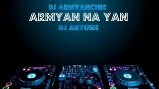 DJ Artush Feat. DJ Armyanchik - Armyan Na Yan