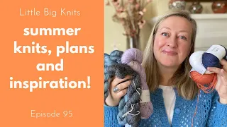 Episode 95 - Summer Knitting Most Worn Knits, Plans and Pattern Inspiration for 2024