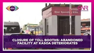 Closure of toll booths: Abandoned facility at Kasoa deteriorates | Citi Newsroom