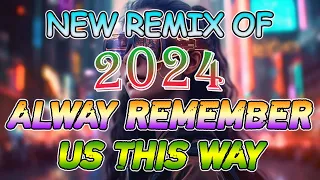 ALWAY REMEMBER US THIS WAY ❤ New Remix Of 2024 Nonstop