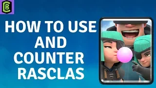 How to Use and Counter Rascals in Clash Royale