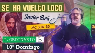 Se ha Vuelto Loco - Javier Brú | 10° Domingo del T. Ordinario Ciclo B (Mc 3, 20-35)