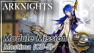 【Arknights】Mostima's Module Mission (CB-5)