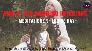 #Giorno9 -MEDITAZIONE- AMA IL TUO BAMBINO INTERIORE - LOUISE HAY-