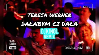 Teresa Werner - Dałabym Ci Dała ( Dj Kinol Remix 2024)