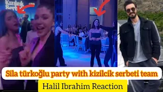 sıla turkoglu party with team of kizilcik serbeti.Halil Ibrahim Reaction!