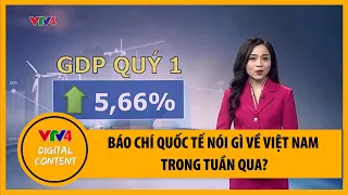 Việt Nam qua góc nhìn quốc tế: Báo chí quốc tế nói gì về Việt Nam trong tuần qua? | VTV4