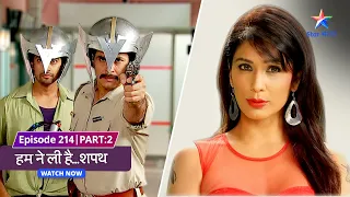 EP-214 Part 2 | Humne Li Hai...Shapath | Menka ne kiya Cops ke dimaag par kabza #starbharat