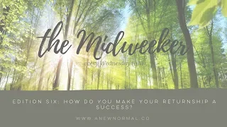 The Midweeker - Edition Six: How do you make your Returnship a success?