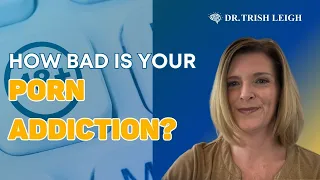 How Bad Is Your Porn Addiction?