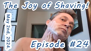 The Joy of Shaving!  Episode #24