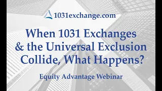 When 1031 Exchanges and the Universal Exclusion Collide, What Happens? WEBINAR